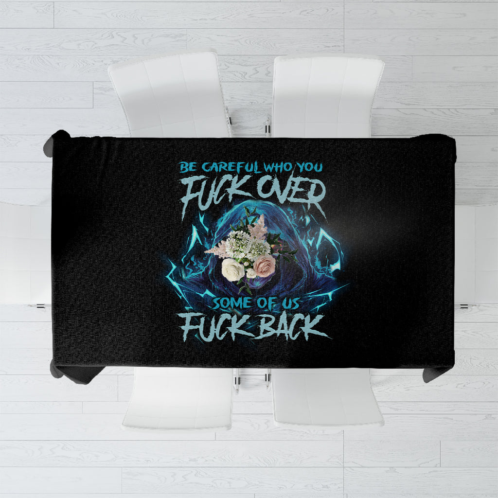 be-careful-who-you-fuck-over-soem-of-us-fuck-back-tablecloth