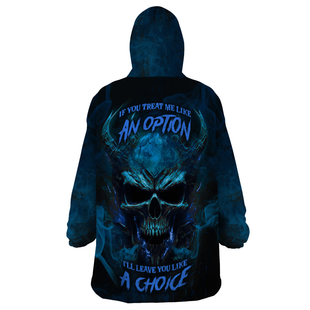 if-you-treat-me-like-and-option-ill-leave-you-like-a-choice-wearable-blanket-hoodie