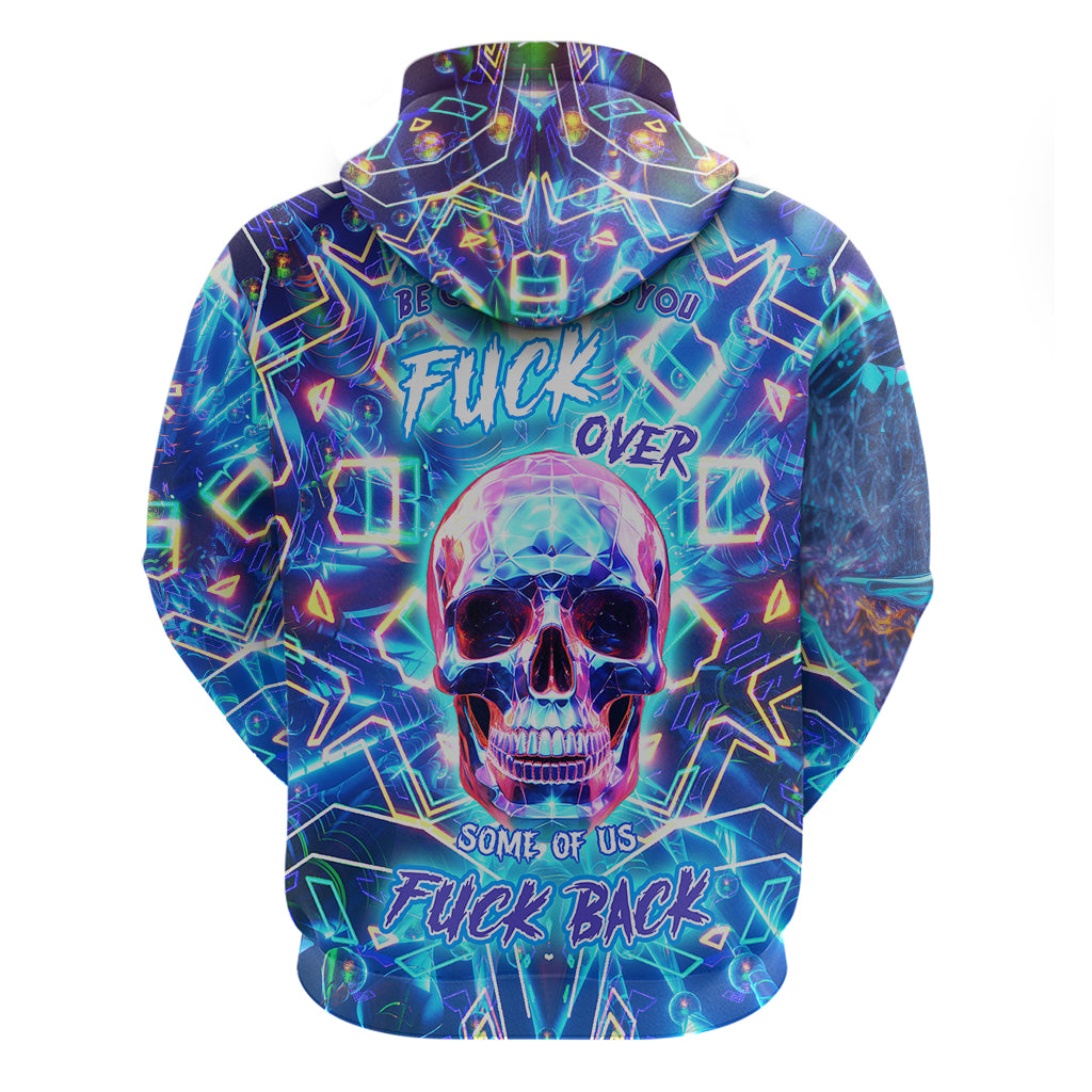 be-careful-who-you-f-over-some-of-us-f-back-hoodie