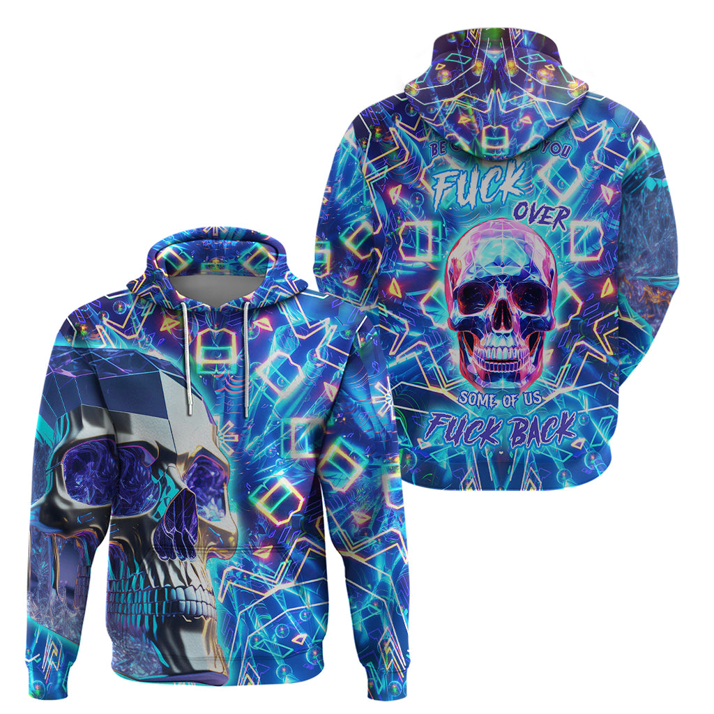 be-careful-who-you-f-over-some-of-us-f-back-hoodie