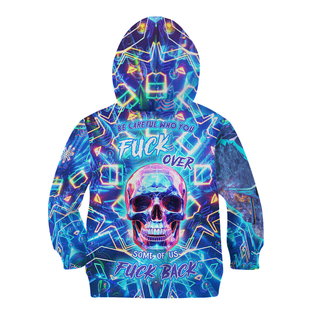be-careful-who-you-f-over-some-of-us-f-back-kid-hoodie