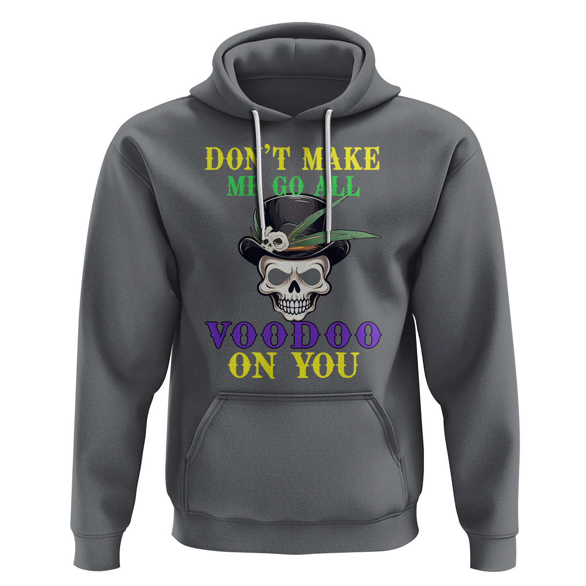 Mardi Gras Hoodie Don't Make Me Go All Voodoo On You Skull