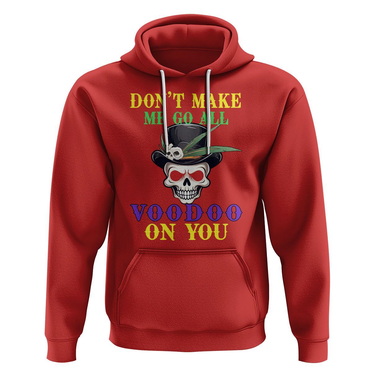 Mardi Gras Hoodie Don't Make Me Go All Voodoo On You Skull