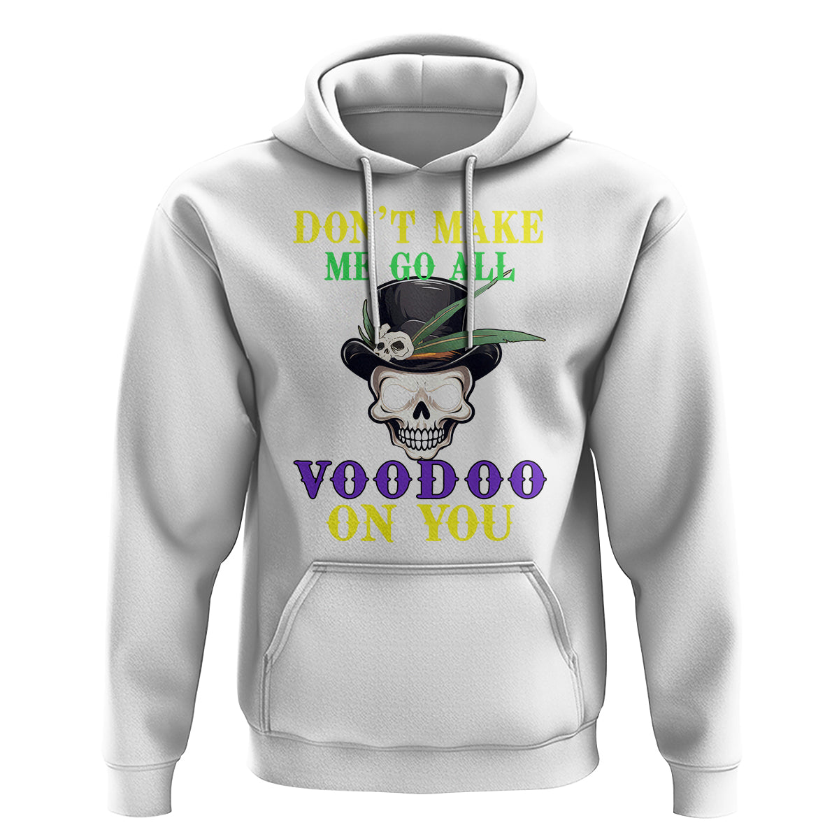 Mardi Gras Hoodie Don't Make Me Go All Voodoo On You Skull