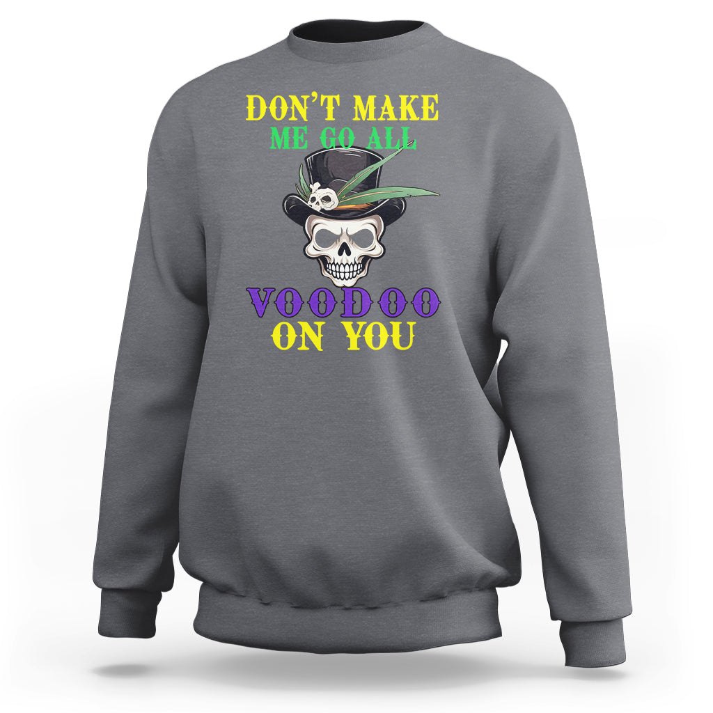 Mardi Gras Sweatshirt Don't Make Me Go All Voodoo On You Skull