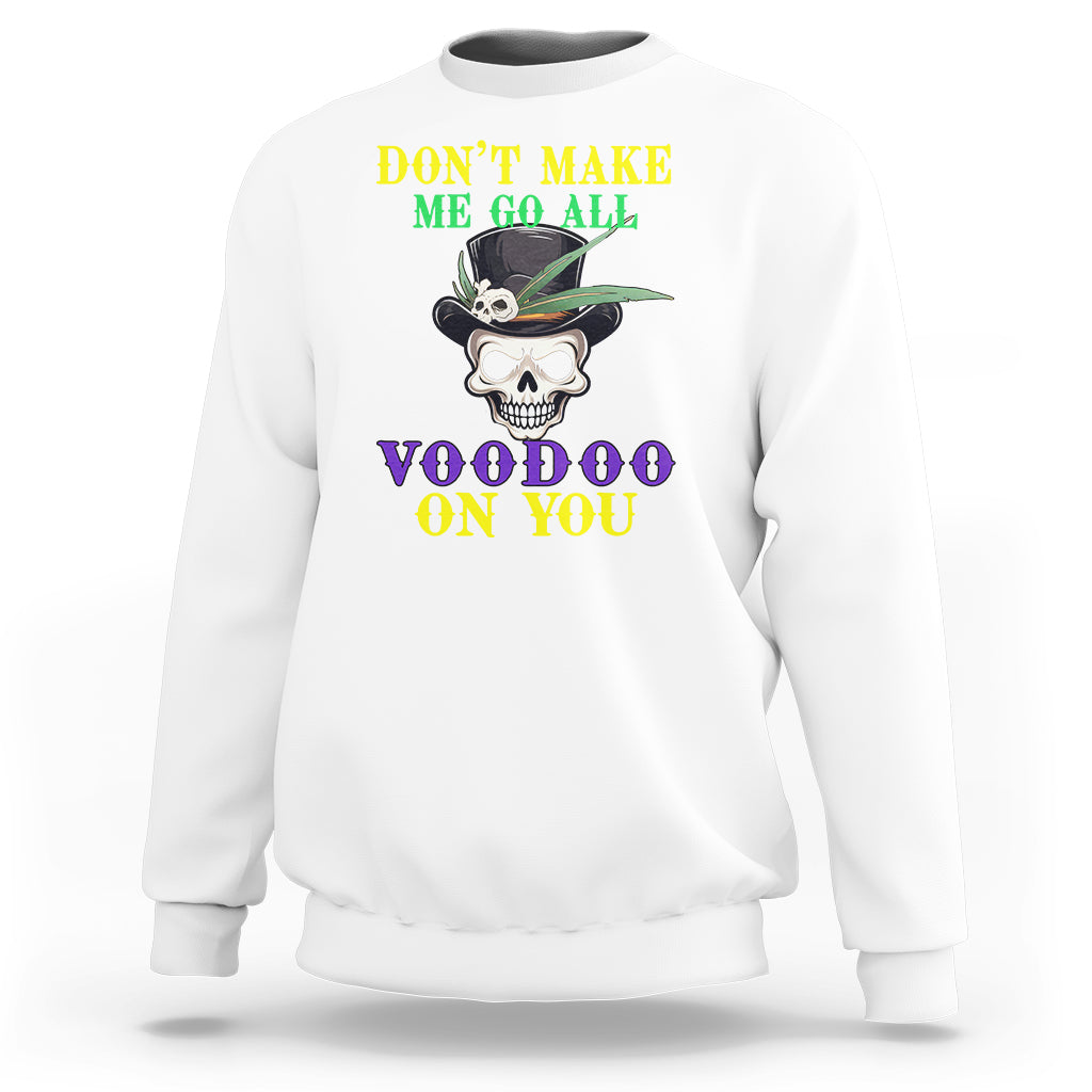 Mardi Gras Sweatshirt Don't Make Me Go All Voodoo On You Skull