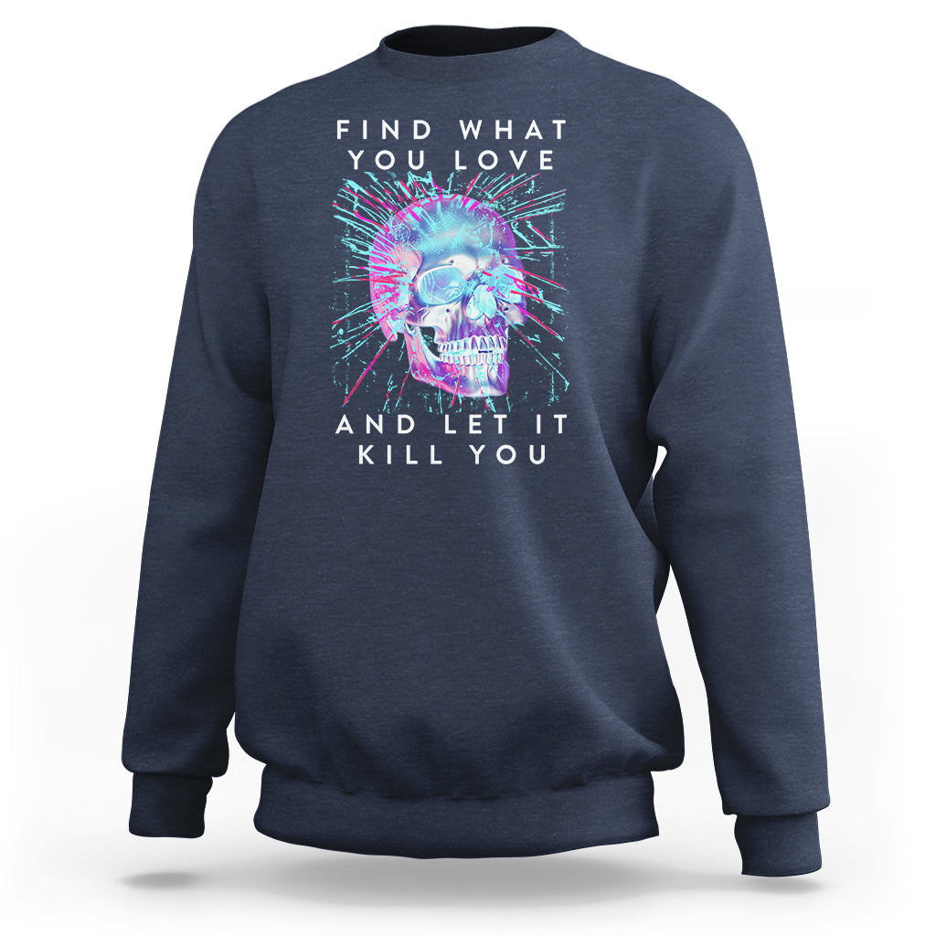 Find What You Love And Let It Kill You Skull Glitch Art Sweatshirt