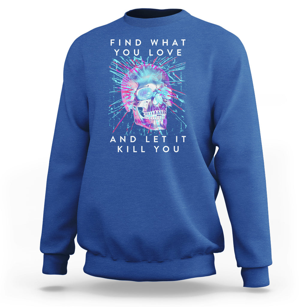 Find What You Love And Let It Kill You Skull Glitch Art Sweatshirt