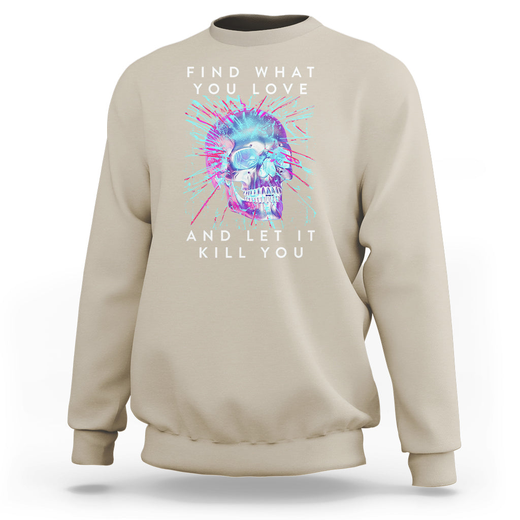 Find What You Love And Let It Kill You Skull Glitch Art Sweatshirt